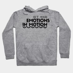 Get Your Emotions In Motion Hoodie